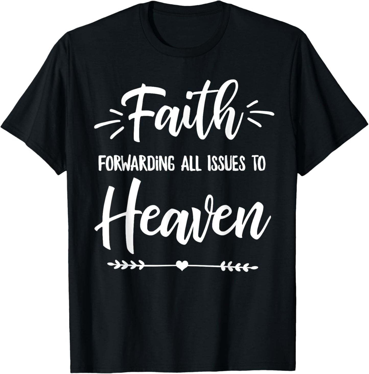 Faith Forwarding All Issues To Heaven Cute Christian Gift T-Shirt - T-Shirt | Black