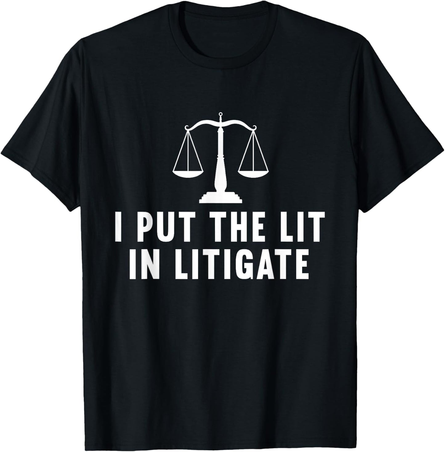 I Put The Lit In Litigate, Litigator Lawyer Attorney T-Shirt - T-Shirt | Black