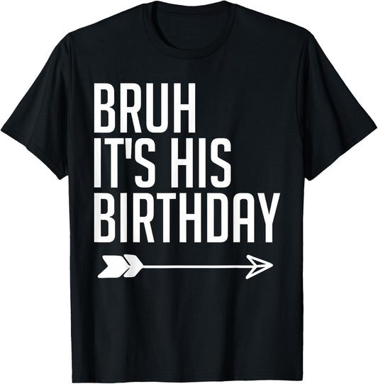 Bruh It's His Birthday Arrow Pointing Kids Men Women Funny T-Shirt - T-Shirt | Black