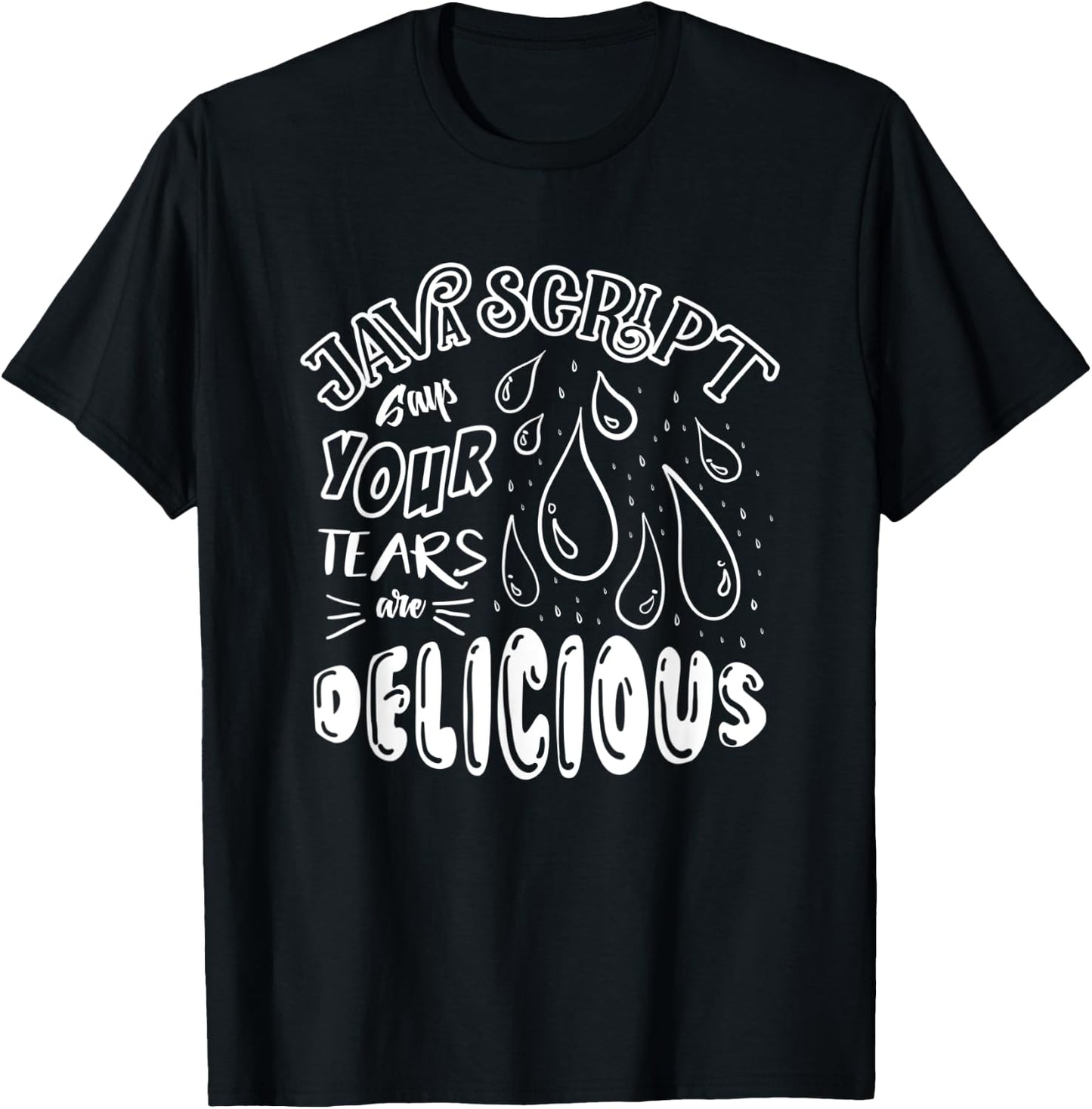JavaScript Says Your Tears Are Delicious For Programmer T-Shirt - T-Shirt | Black