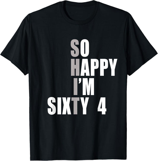 So Happy I'm 64, Funny 64th Birthday T-Shirt - T-Shirt | Black