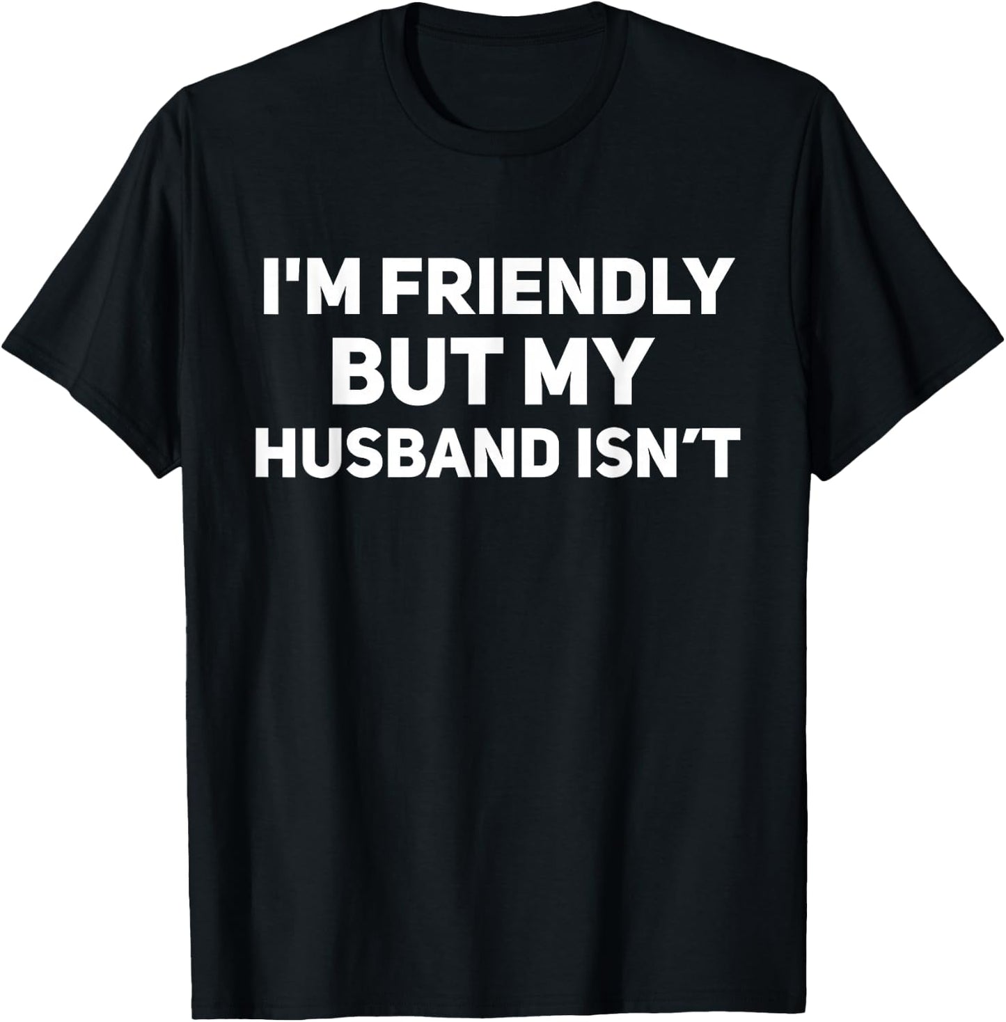 I'm Friendly But My Husband Isn't Funny Married Couple T-Shirt - T-Shirt | Black