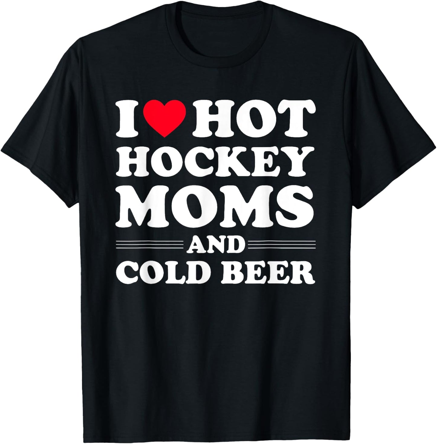 Funny Hockey Shirt I Love Hot Hockey Moms And Cold Beer T-Shirt - T-Shirt | Black