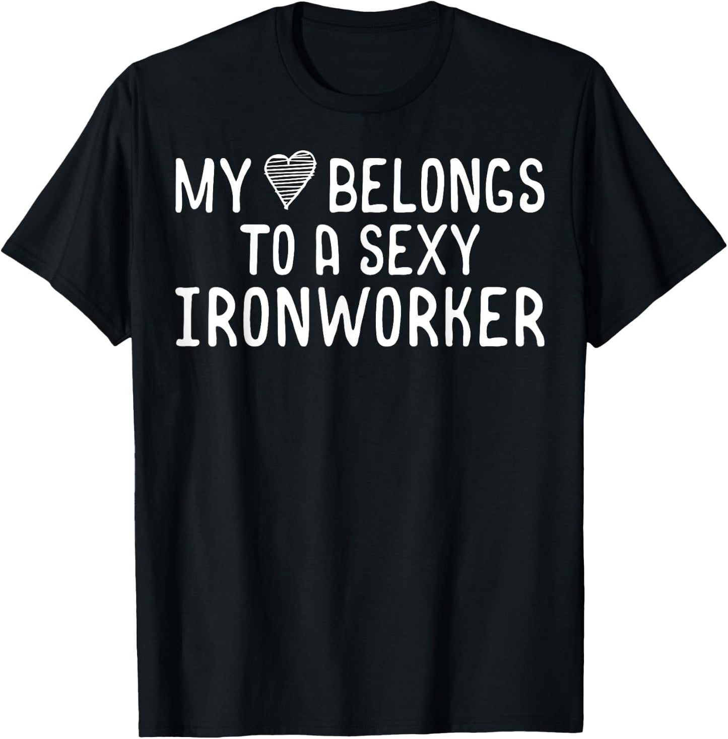 My Heart Belongs To A Sexy Iron Worker Valentines Day Love T-Shirt - T-Shirt | Black