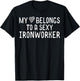 My Heart Belongs To A Sexy Iron Worker Valentines Day Love T-Shirt - T-Shirt | Black