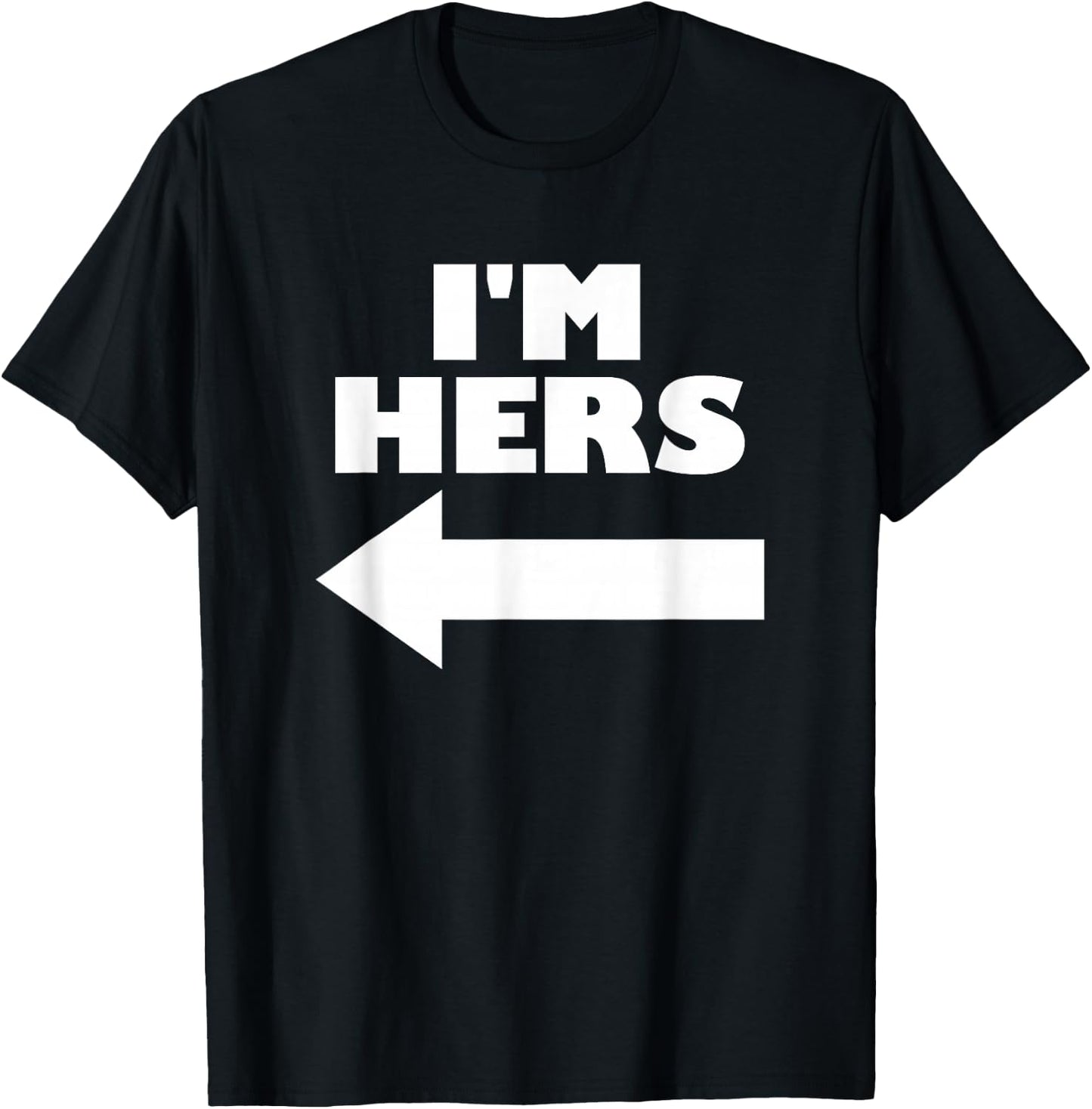 I'm Hers Arrow Pointing Left Matching Couple I'm Hers T-Shirt - T-Shirt | Black