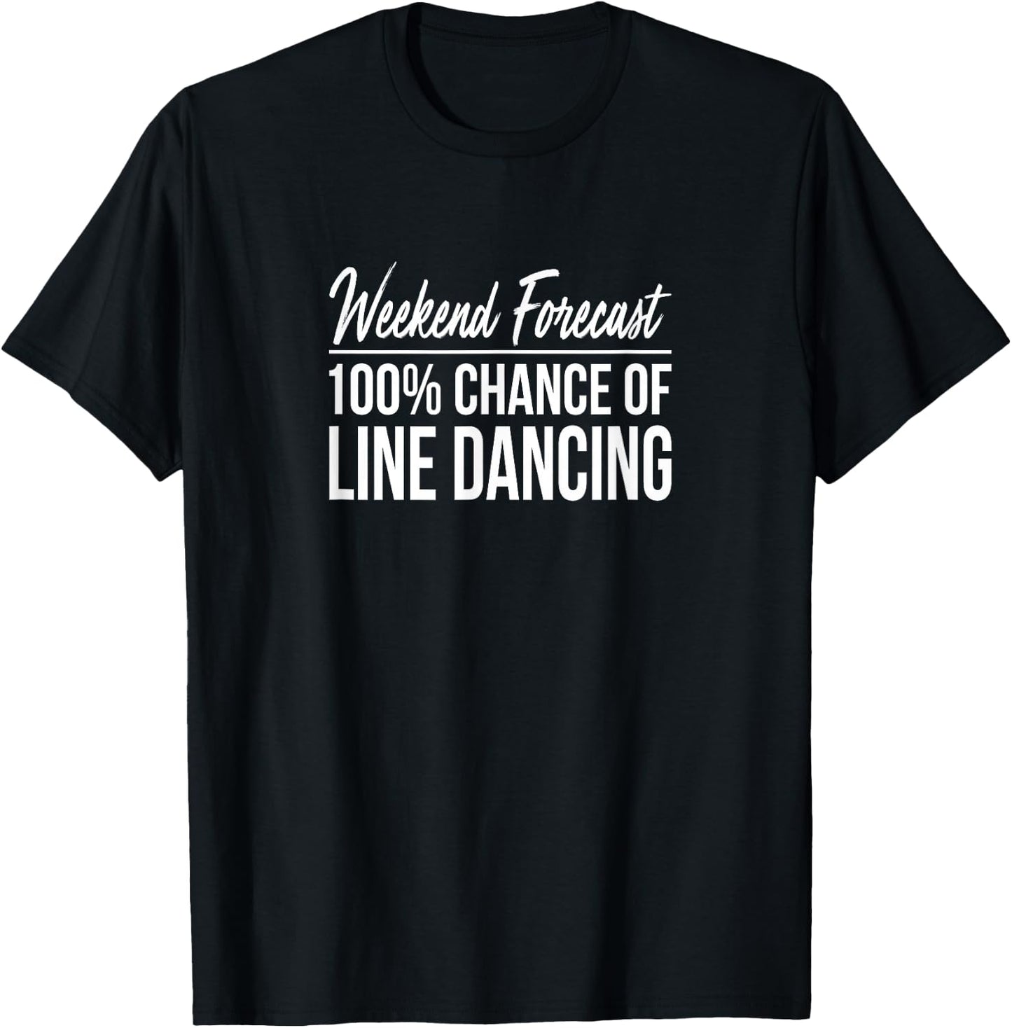 Weekend Forecast - 100% Chance Of Line Dancing T-Shirt - T-Shirt | Black