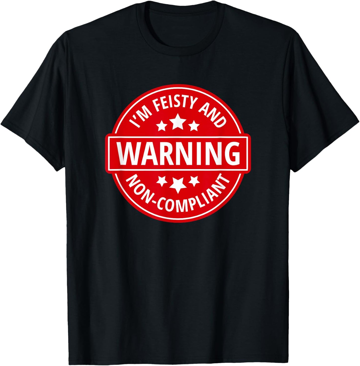 Warning I'm Feisty And Non-Compliant - Funny Warning Sign T-Shirt - T-Shirt | Black