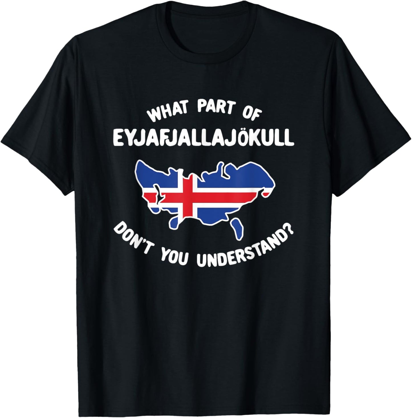What Part Of Eyjafjallajökull Don't You Understand T-Shirt - T-Shirt | Black