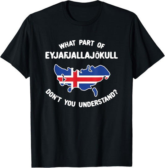 What Part Of Eyjafjallajökull Don't You Understand T-Shirt - T-Shirt | Black