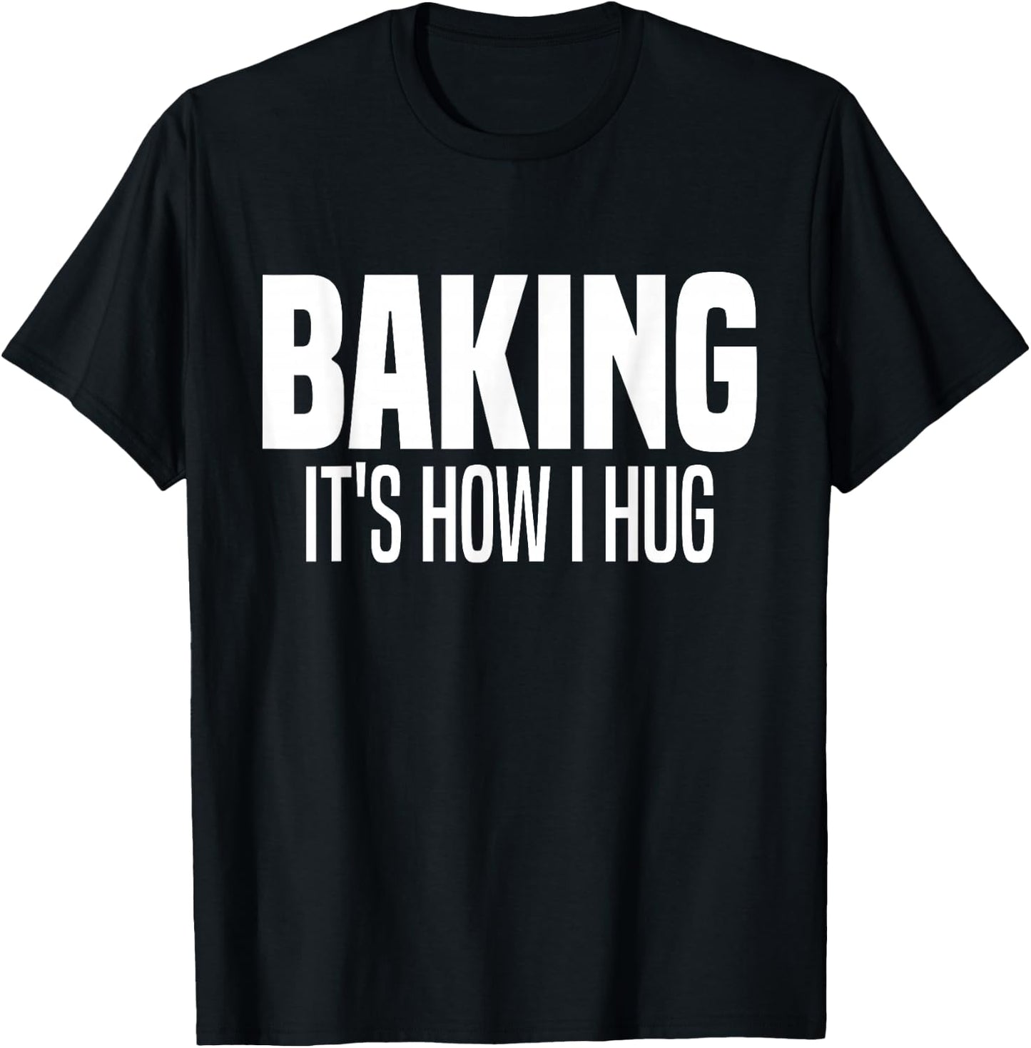 Funny Baking, Baking It's How I Hug T-Shirt - T-Shirt | Black