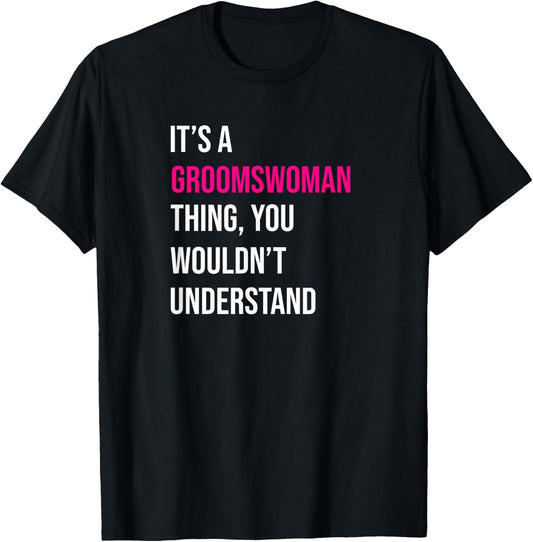 It's A Groomswoman Thing Funny Meme T-Shirt - T-Shirt | Black