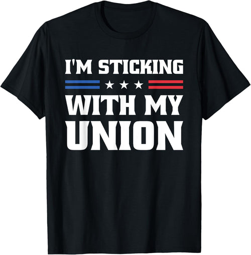 Sticking With My Union Strong For Pro Labor Union Workers