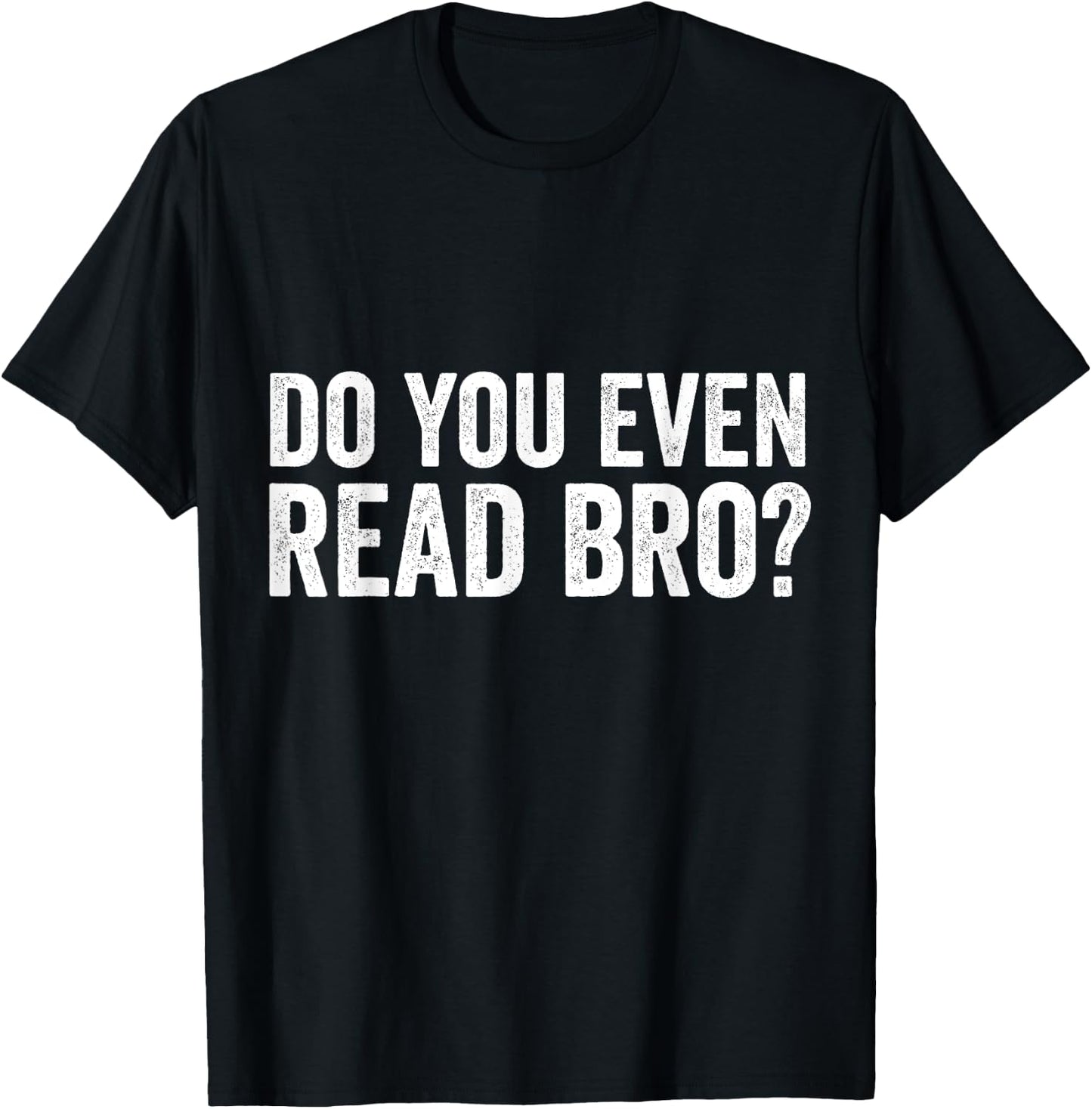 Do You Even Read Bro? Funny Meme T-Shirt - T-Shirt | Black