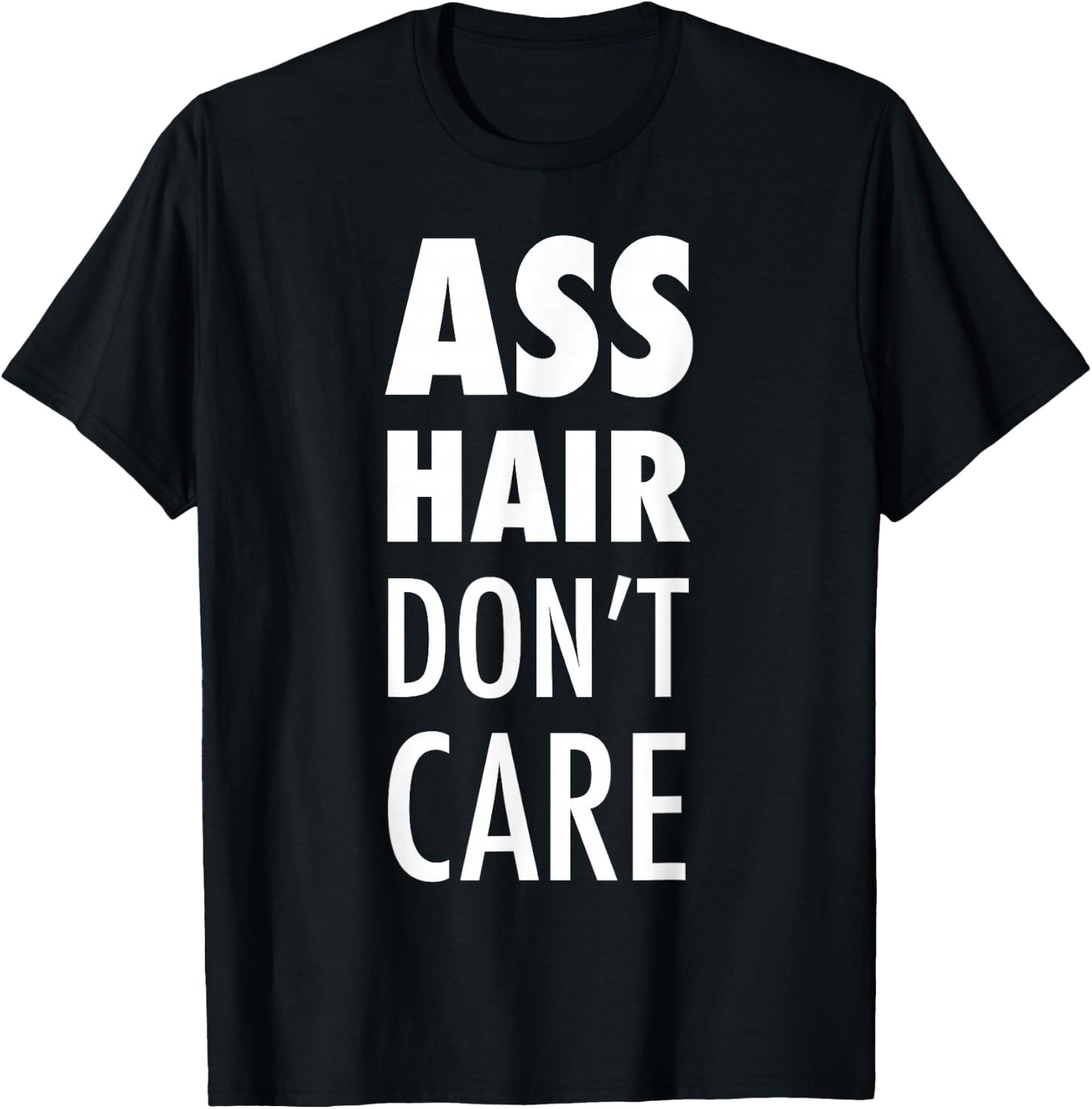 Ass Hair Don't Care Funny Buttsex Party T-Shirt - T-Shirt | Black