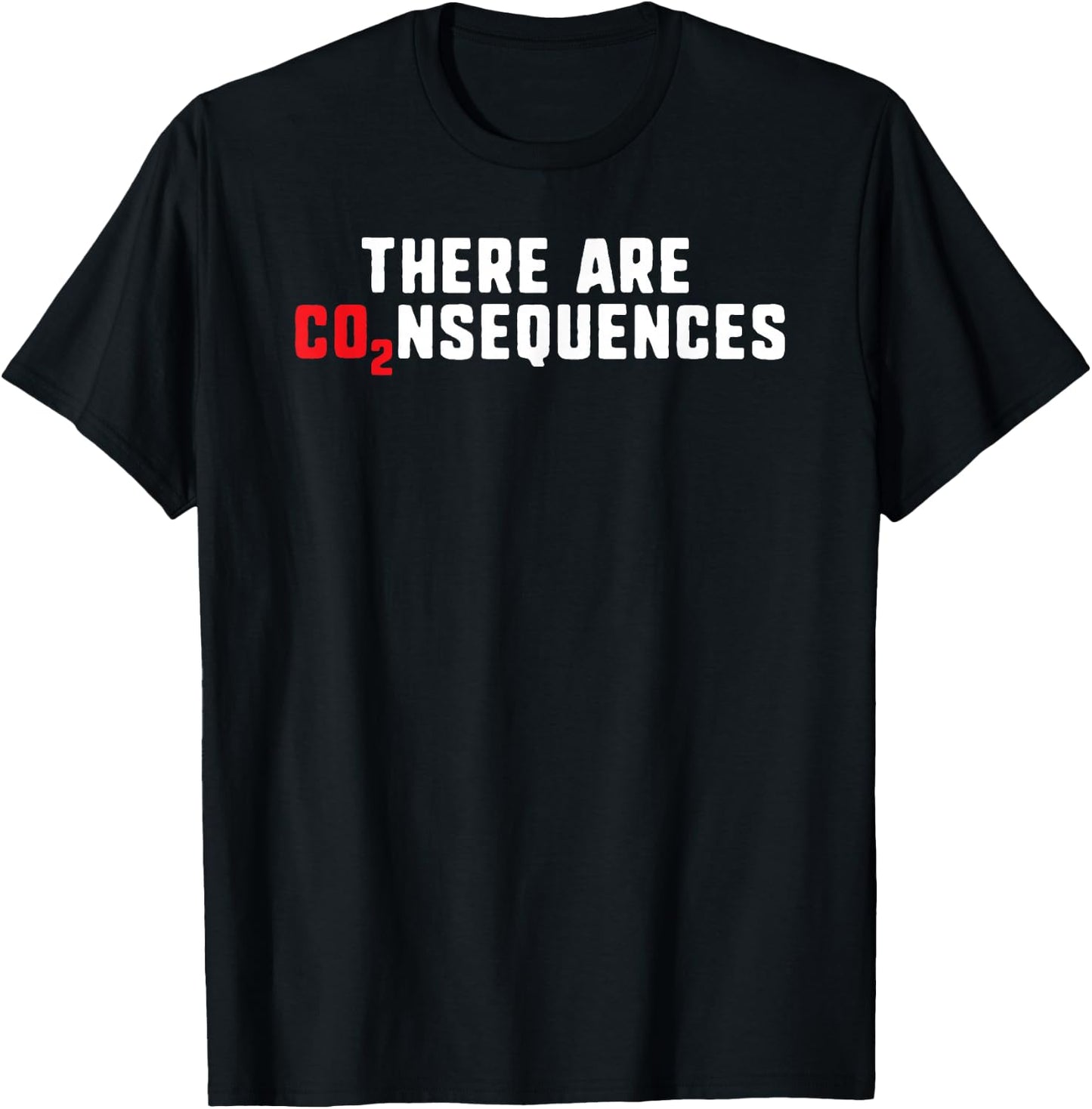 There Are Consequences Co2 Climate Change Protest T-Shirt - T-Shirt | Black