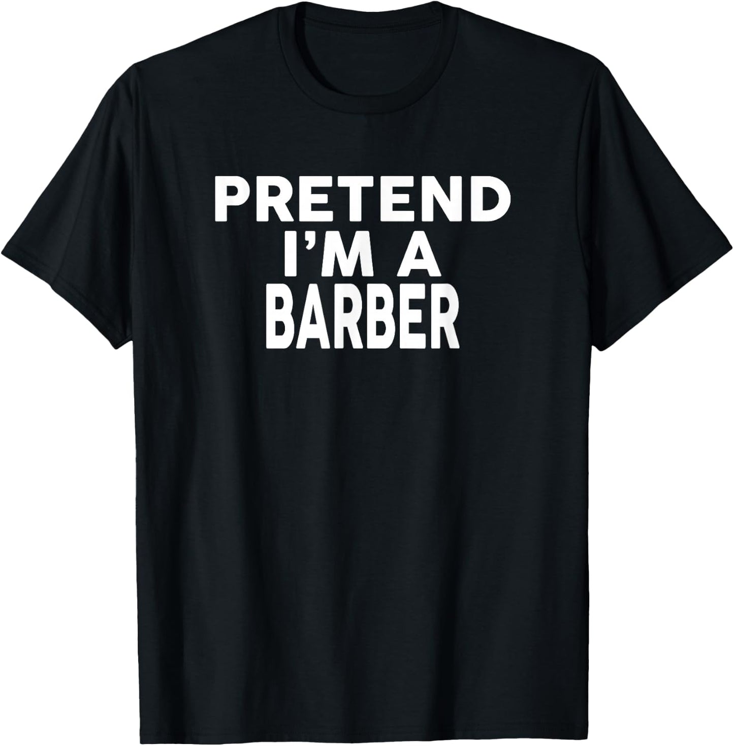 Pretend I'm A BARBER Halloween Costume T-Shirt - T-Shirt | Black