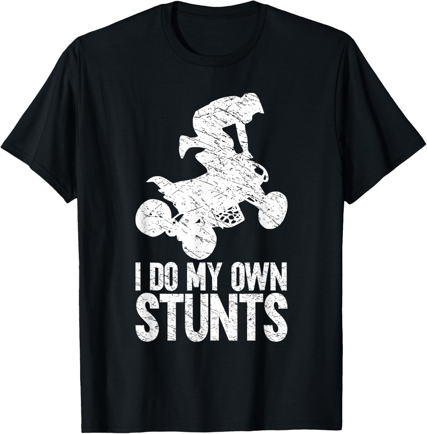 Funny Quad Biker Men ATV Lover 4 Wheeler I Do My Own Stunts T-Shirt - T-Shirt | Black