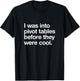 I WAS INTO PIVOT TABLES spreadsheet data excel accountant T-Shirt - T-Shirt | Black