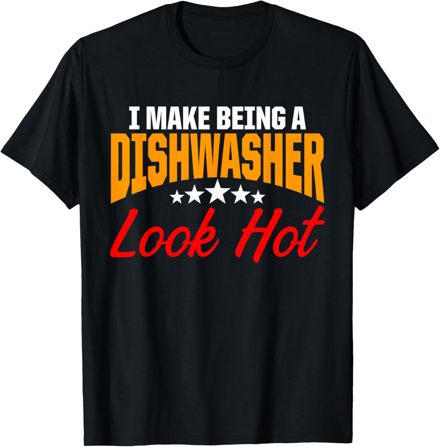 Dishwasher Look Hot Funny Dishwashing Gift T-Shirt - T-Shirt | Black