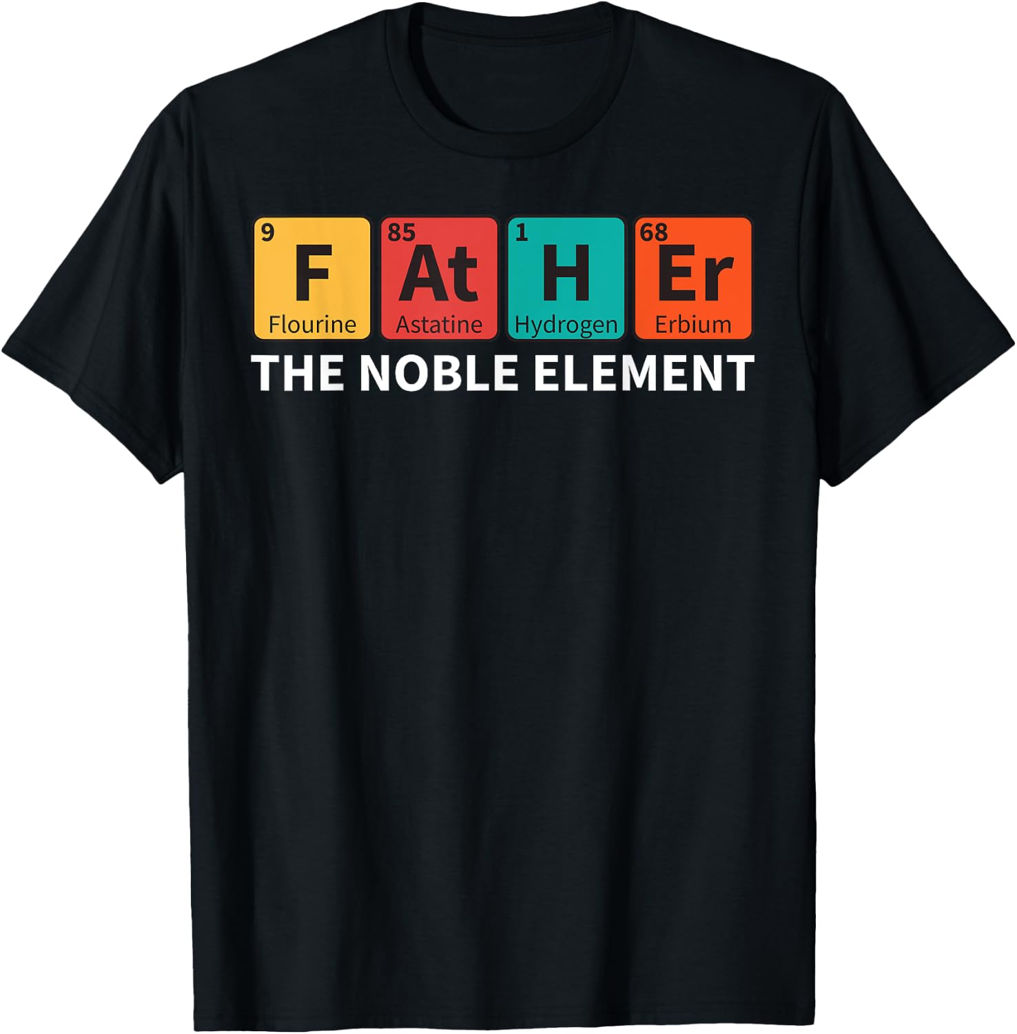 Father The Noble Element Science Teacher Scientist Dad T-Shirt - T-Shirt | Black