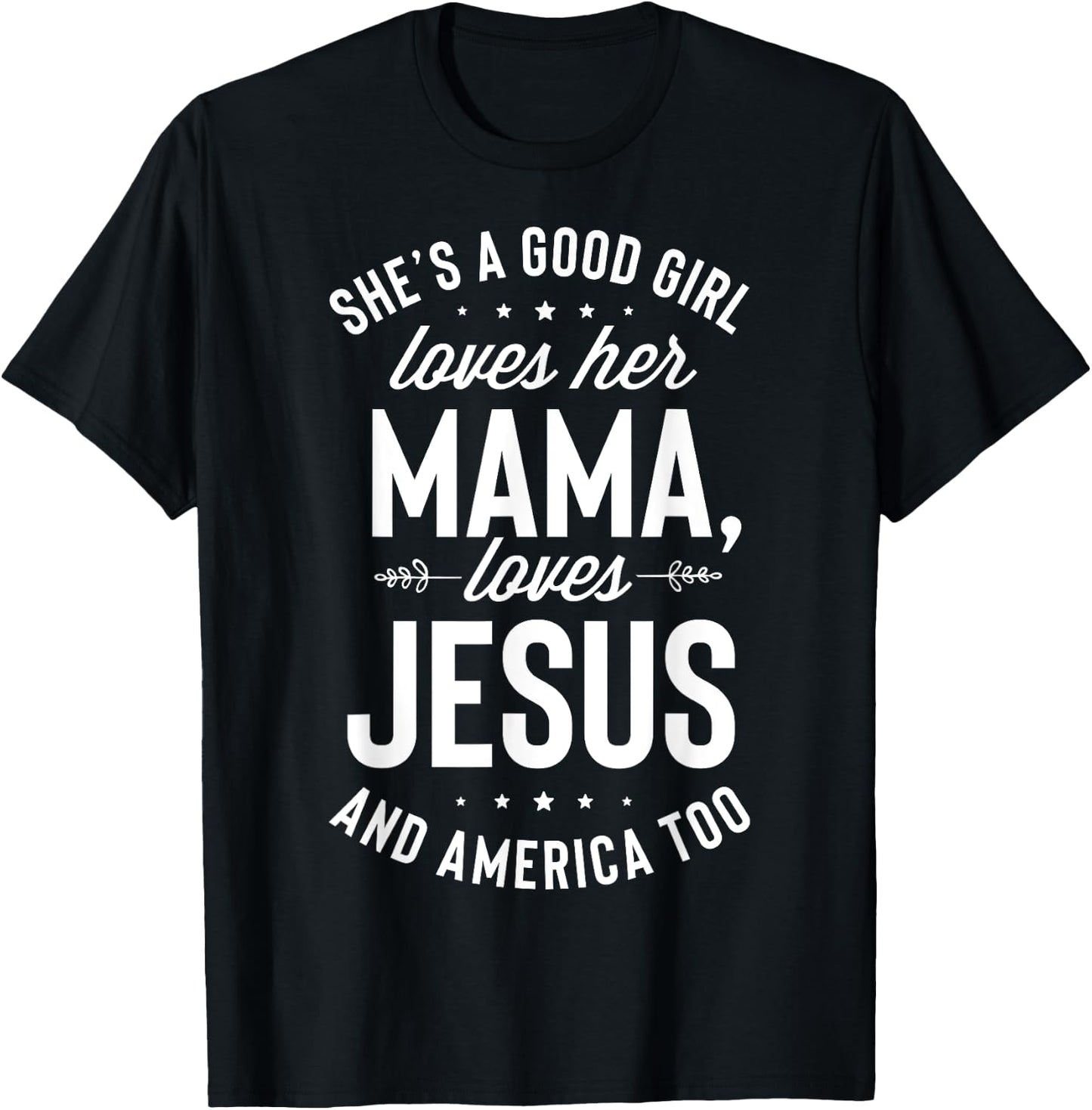 She's A Good Girl Loves Her Mama Loves Jesus And America Too T-Shirt - T-Shirt | Black