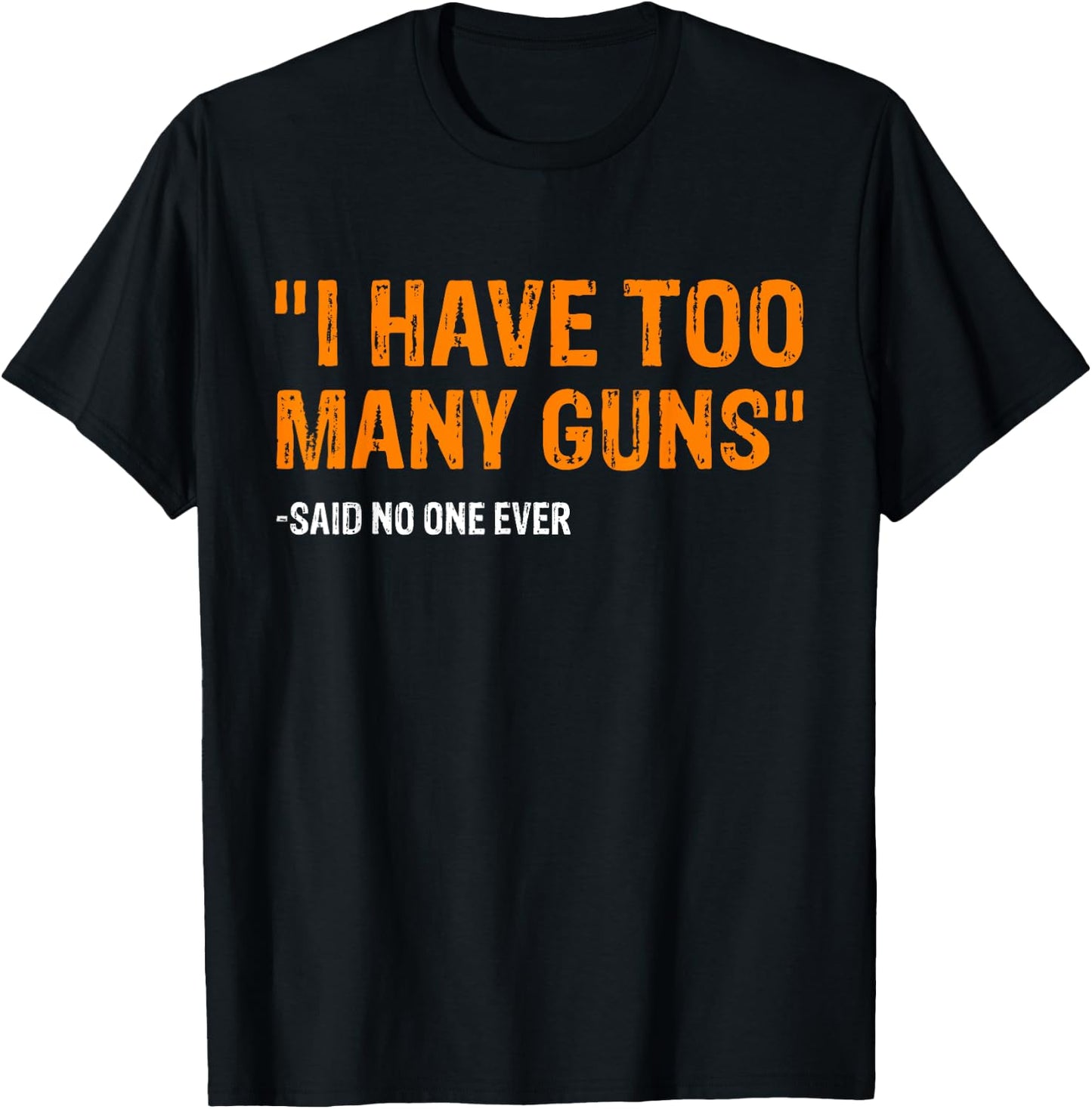I Have Too Many Guns Said No One Ever Pro Guns T-Shirt - T-Shirt | Black