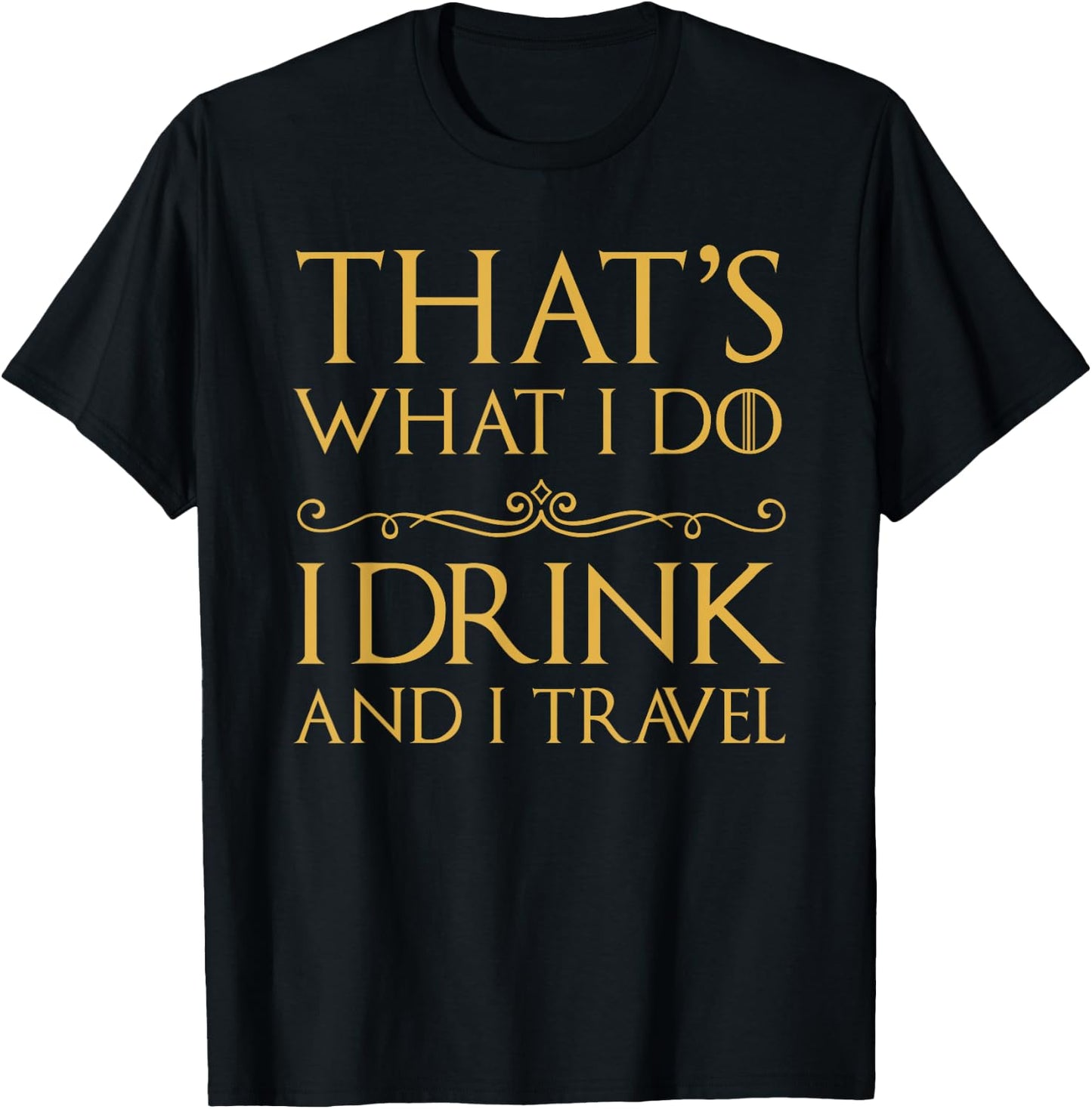 That's What I Do I Drink And I Travel T-Shirt - T-Shirt | Black