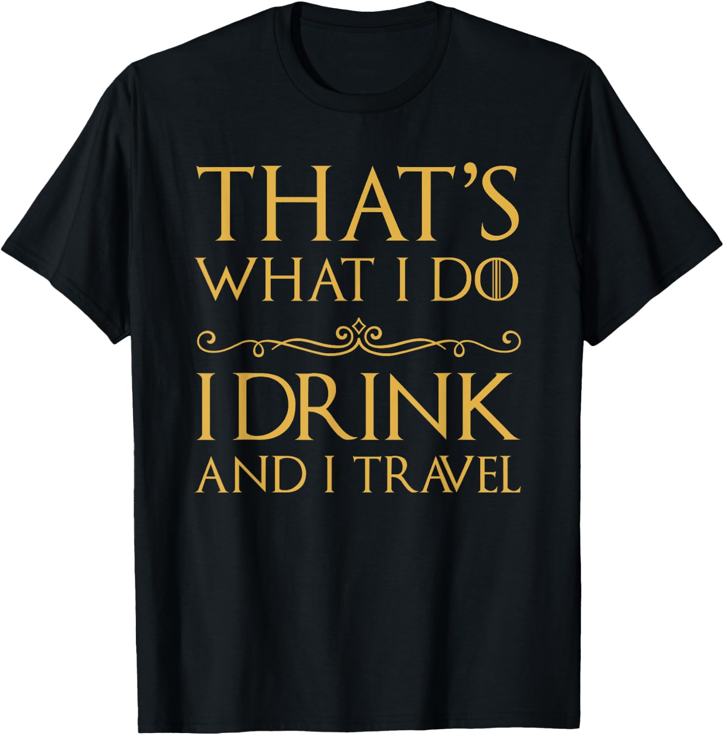 That's What I Do I Drink And I Travel T-Shirt - T-Shirt | Black