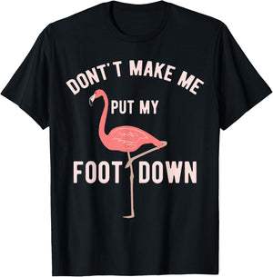 Don't Make Me Put My Foot Down Funny Flamingo T-Shirt - T-Shirt | Black