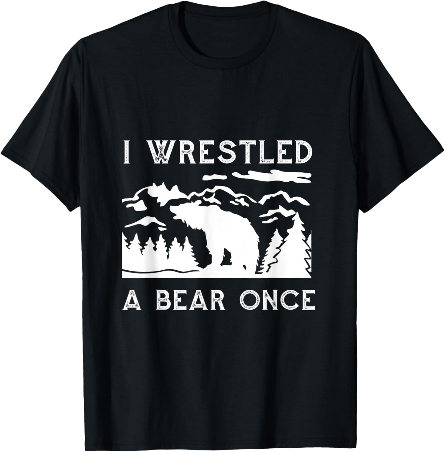 I Wrestled a Bear Once: Funny Fought Bears Mountain Man Men T-Shirt - T-Shirt | Black