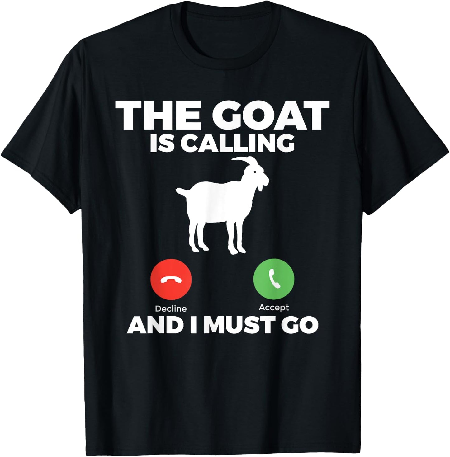 The Goat is calling and i must go Goats lover T-Shirt - T-Shirt | Black