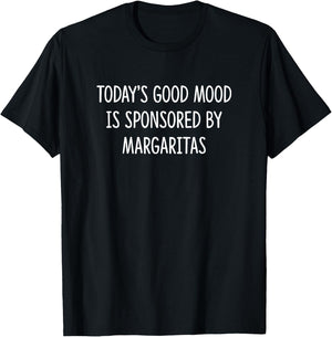 Today's Good Mood Is Sponsored By Margaritas T-Shirt - T-Shirt | Black