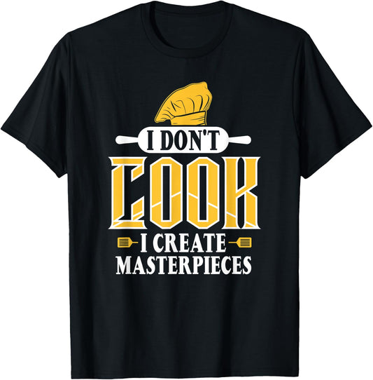 I Don't Cook I Create Masterpieces Funny Chefs Cooks T-Shirt - T-Shirt | Black