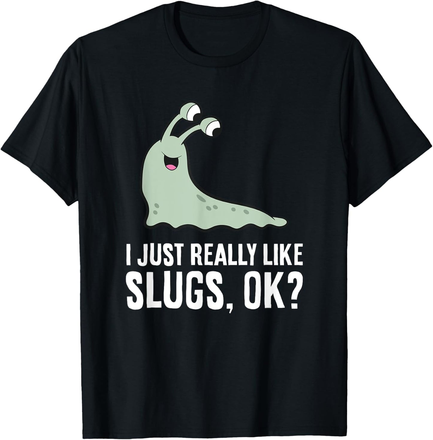 I Just Really Like Slugs Ok? Funny Slug T-Shirt - T-Shirt | Black