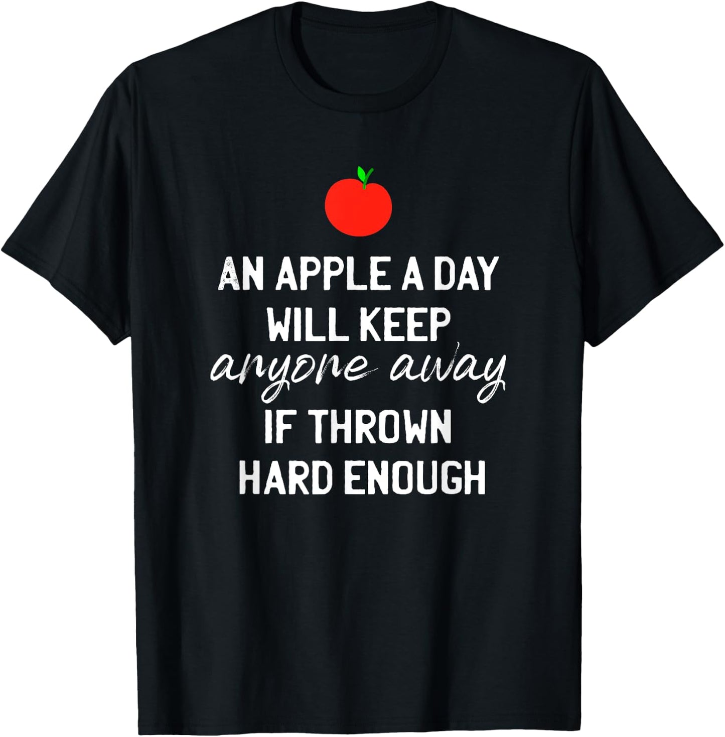 An Apple A Day Will Keep Anyone Away If Thrown Hard Enough T-Shirt - T-Shirt | Black