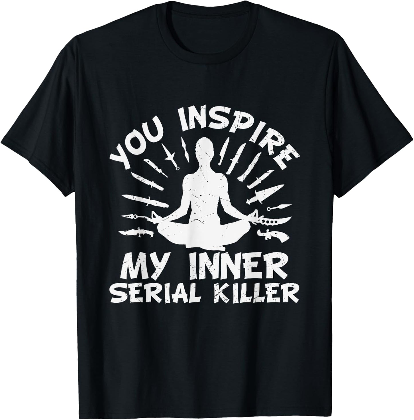 You Inspire My Inner Serial Killer T-Shirt - T-Shirt | Black