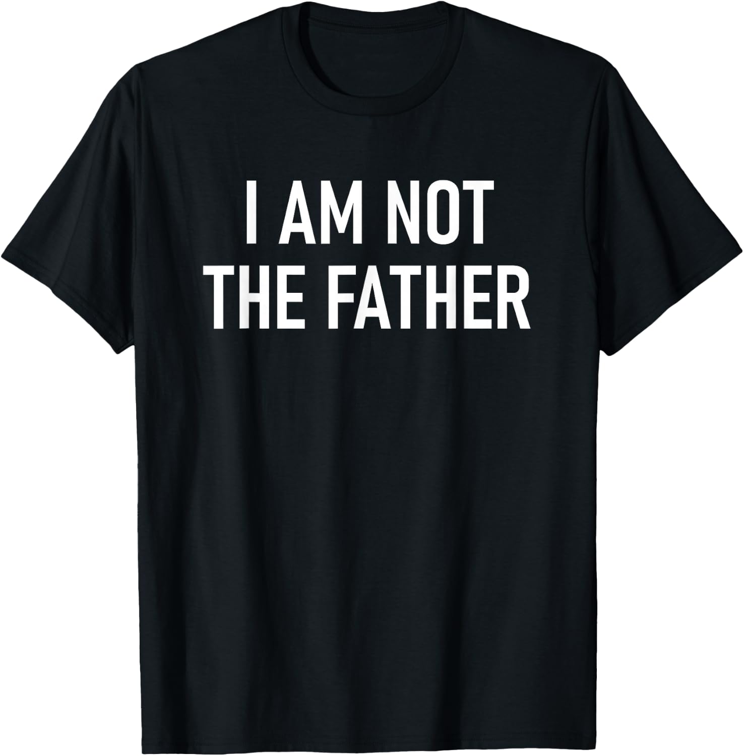I Am Not The Father, Funny, Jokes, Sarcastic T-Shirt - T-Shirt | Black