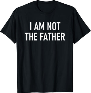 I Am Not The Father, Funny, Jokes, Sarcastic T-Shirt - T-Shirt | Black