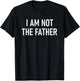 I Am Not The Father, Funny, Jokes, Sarcastic T-Shirt - T-Shirt | Black