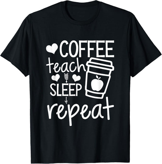 Coffee Teach Sleep Repeat Teacher Funny Teaching Men Women Girls Kids T-Shirt - T-Shirt | Black
