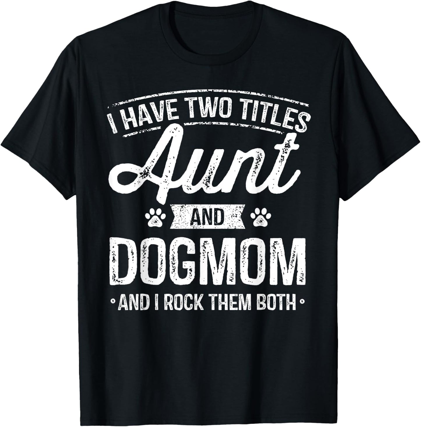 I Have Two Titles Aunt And Dog Mom Auntie Dog Lover Gift Women Kids T-Shirt - T-Shirt | Black