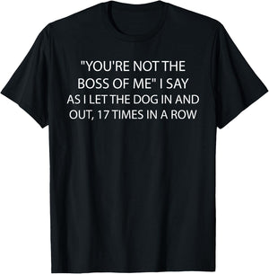 You're Not The Boss Of Me Funny Dog Owner Saying Quote T-Shirt - T-Shirt | Black