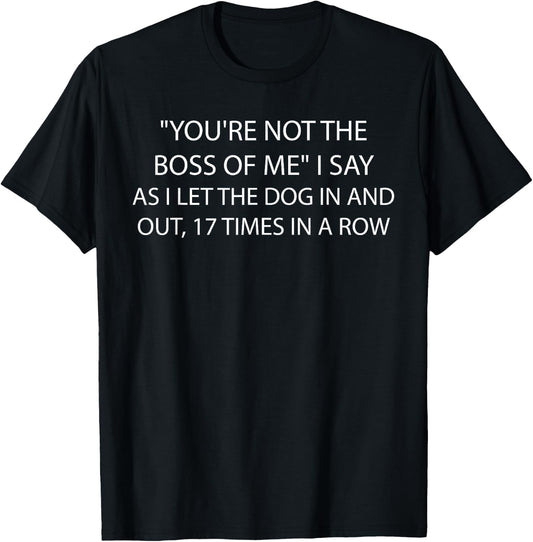 You're Not The Boss Of Me Funny Dog Owner Saying Quote T-Shirt - T-Shirt | Black