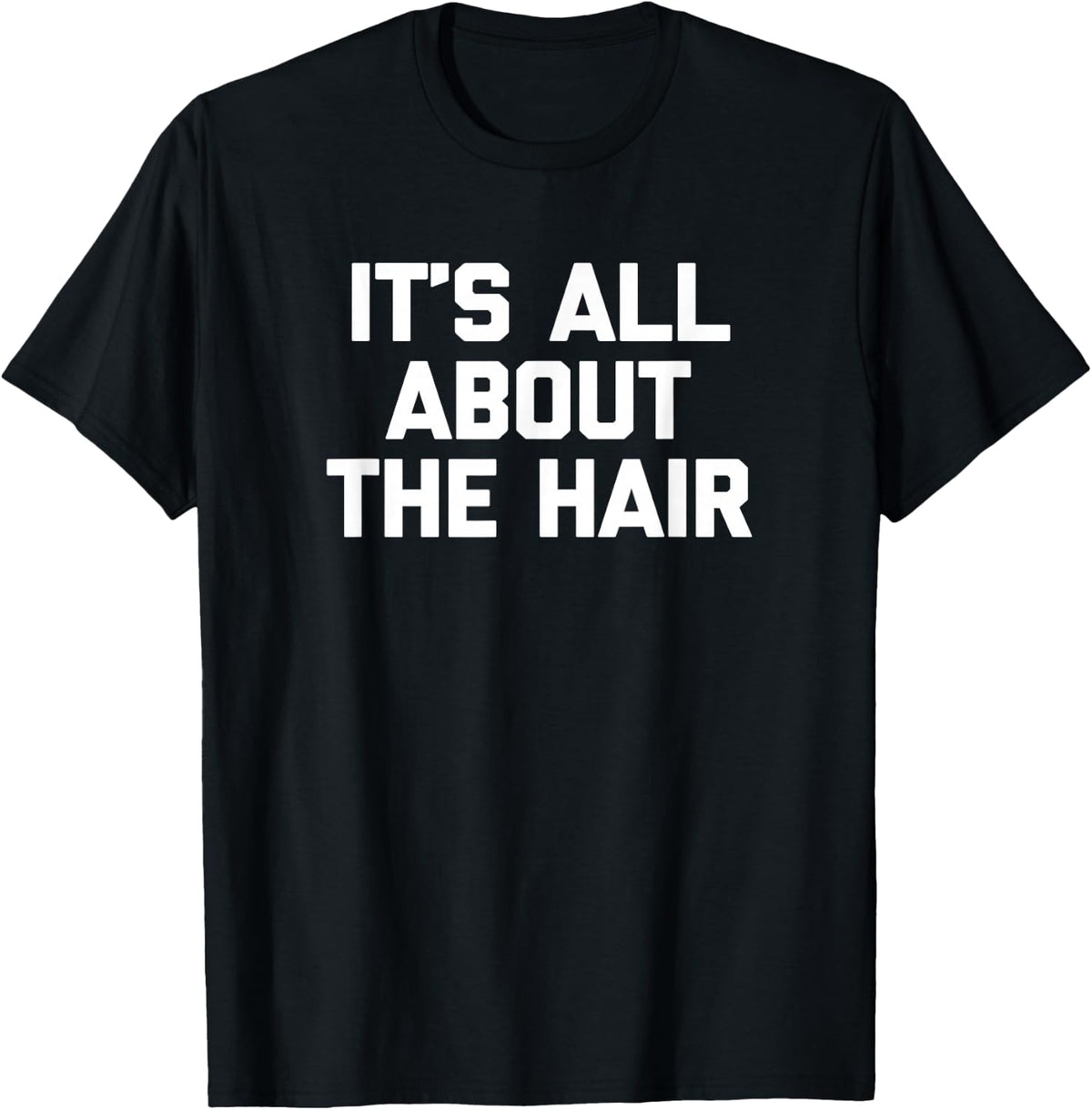 It's All About The Hair Shirt funny hairdresser stylist hair T-Shirt - T-Shirt | Black