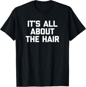 It's All About The Hair Shirt funny hairdresser stylist hair T-Shirt - T-Shirt | Black