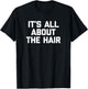 It's All About The Hair Shirt funny hairdresser stylist hair T-Shirt - T-Shirt | Black