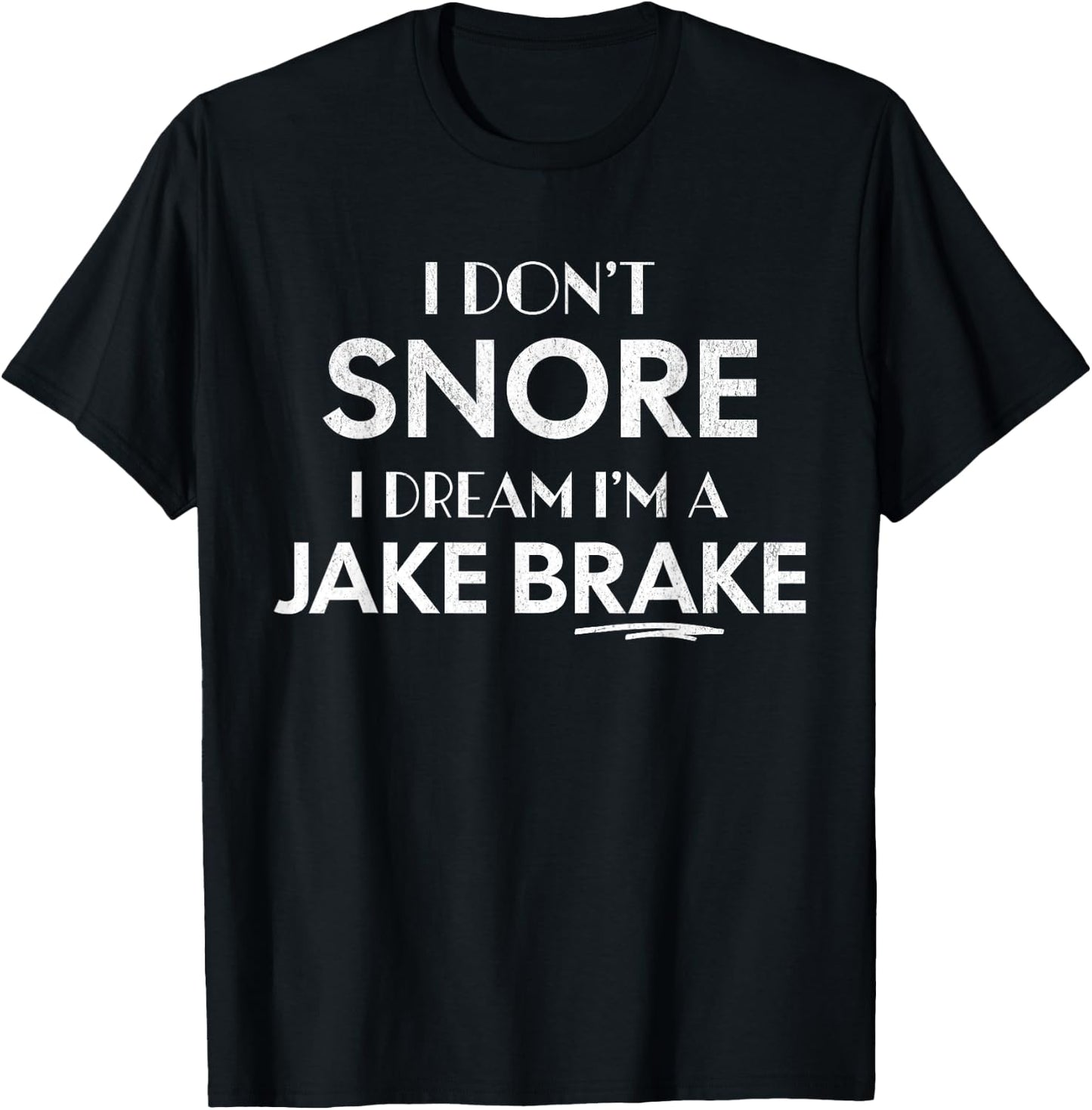 I don’t snore, I dream I’m a Jake brake. T-Shirt - T-Shirt | Black