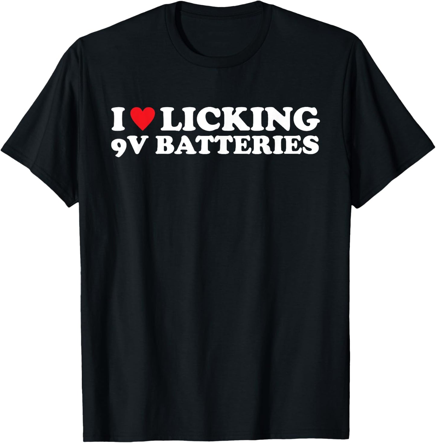 I Love Licking 9v Batteries Funny Quote T-Shirt - T-Shirt | Black