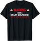 Warning I Have A Crazy Girlfriend Boyfriend Gift T-Shirt - T-Shirt | Black